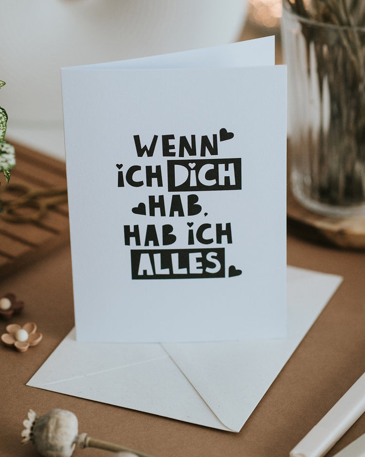 „Wenn ich dich hab, hab ich alles" Klappkarte mit passendem Umschlag